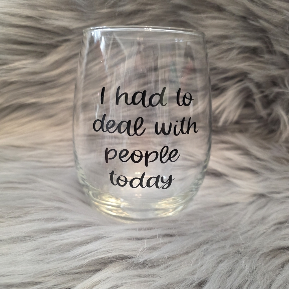 I Had To Deal With People Today Wine glass
